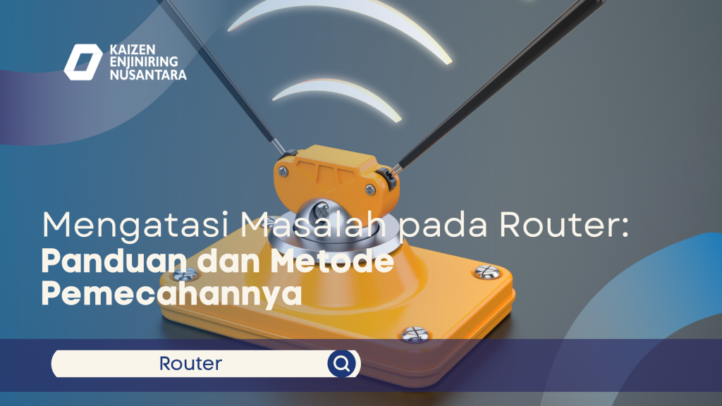 Mengatasi Masalah pada Router: Panduan dan Metode Pemecahannya