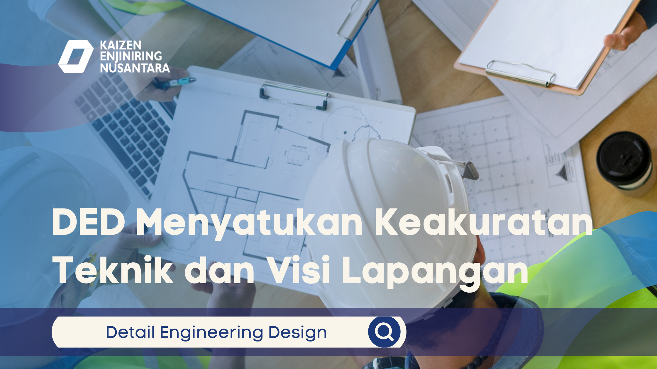 DED Menyatukan Keakuratan Teknik dan Visi Lapangan