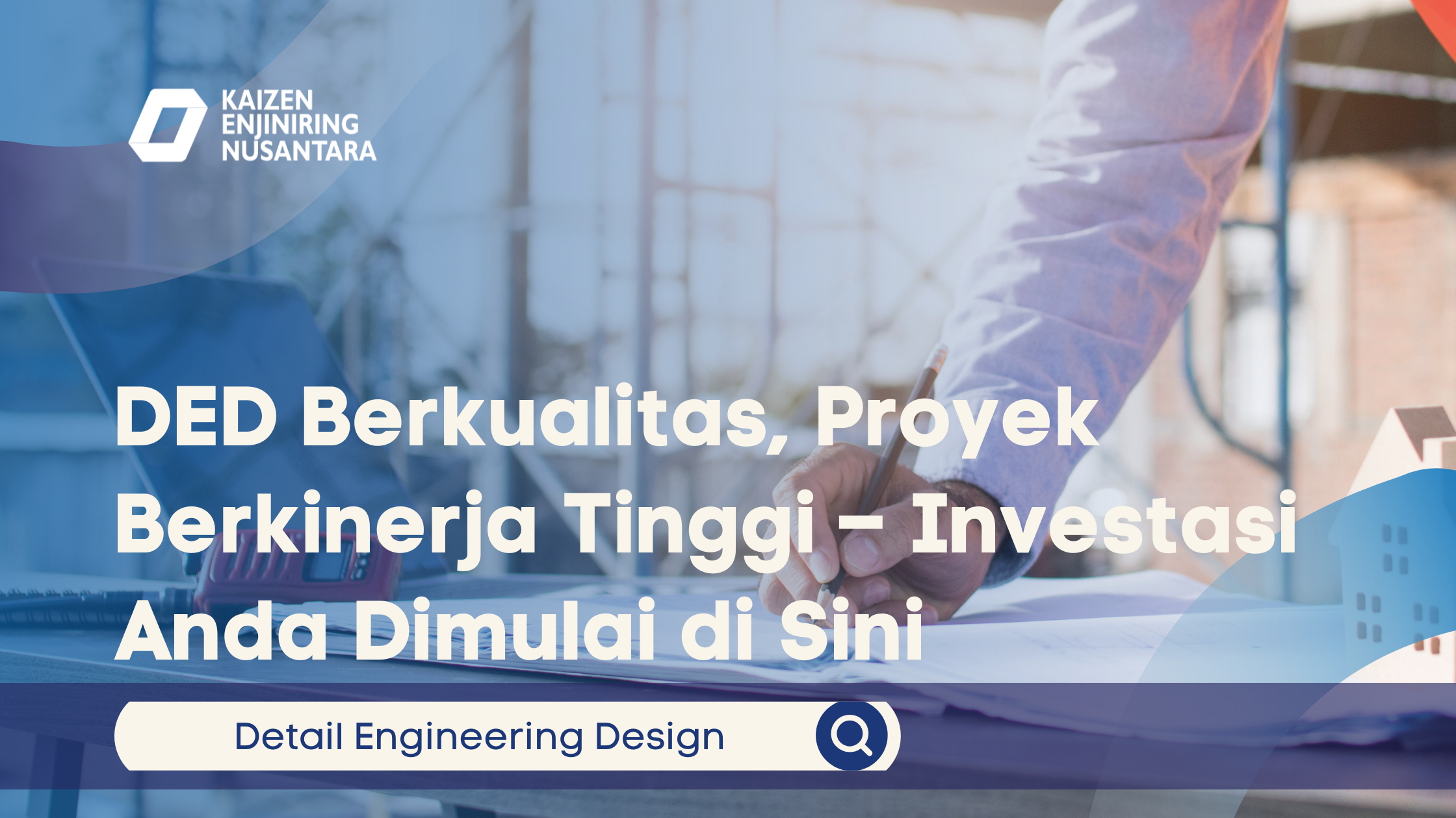 DED Berkualitas, Proyek Berkinerja Tinggi – Investasi Anda Dimulai di Sini 