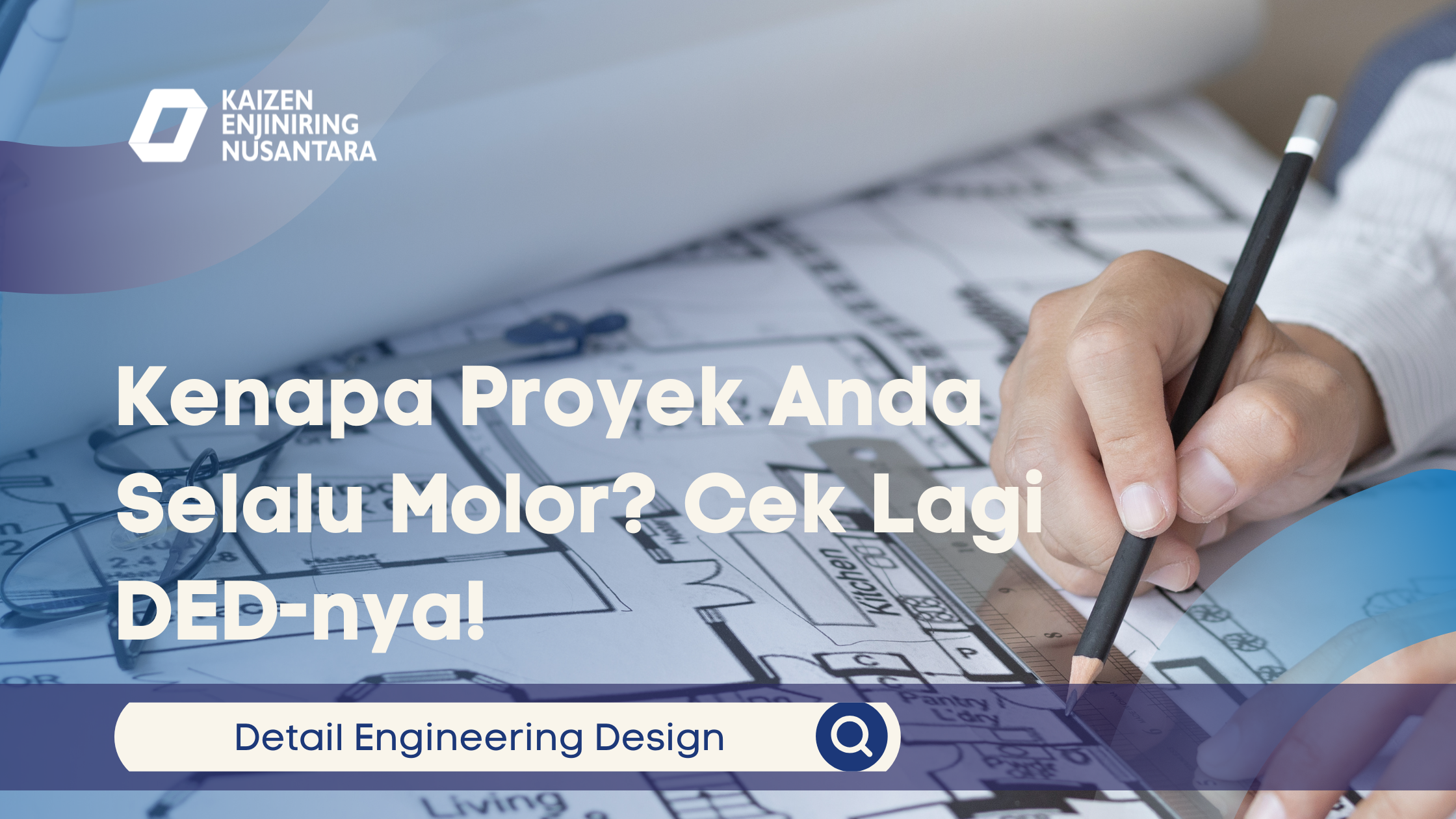 Kenapa Proyek Anda Selalu Molor? Cek Lagi DED-nya!