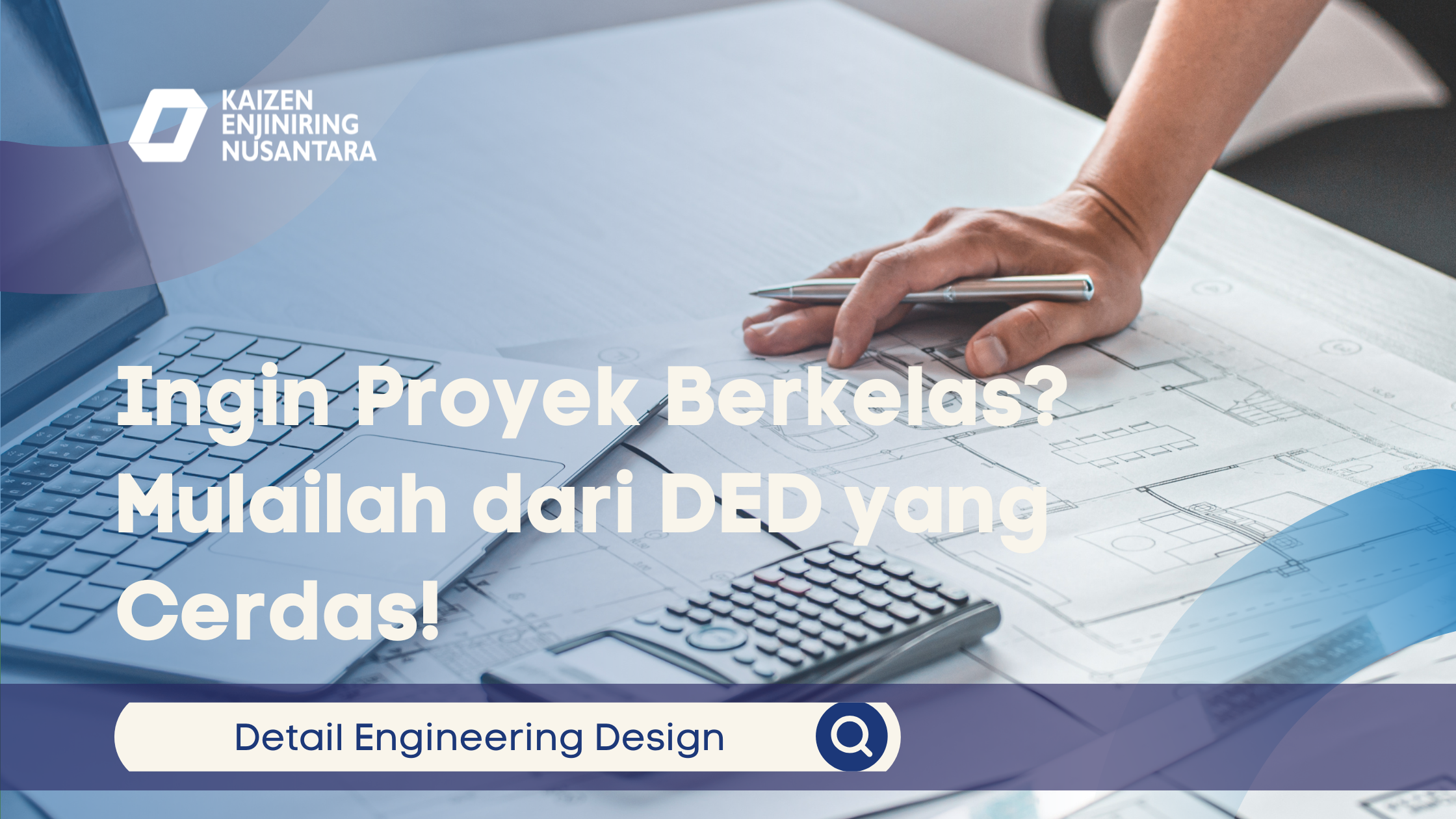 Ingin Proyek Berkelas? Mulailah dari DED yang Cerdas!