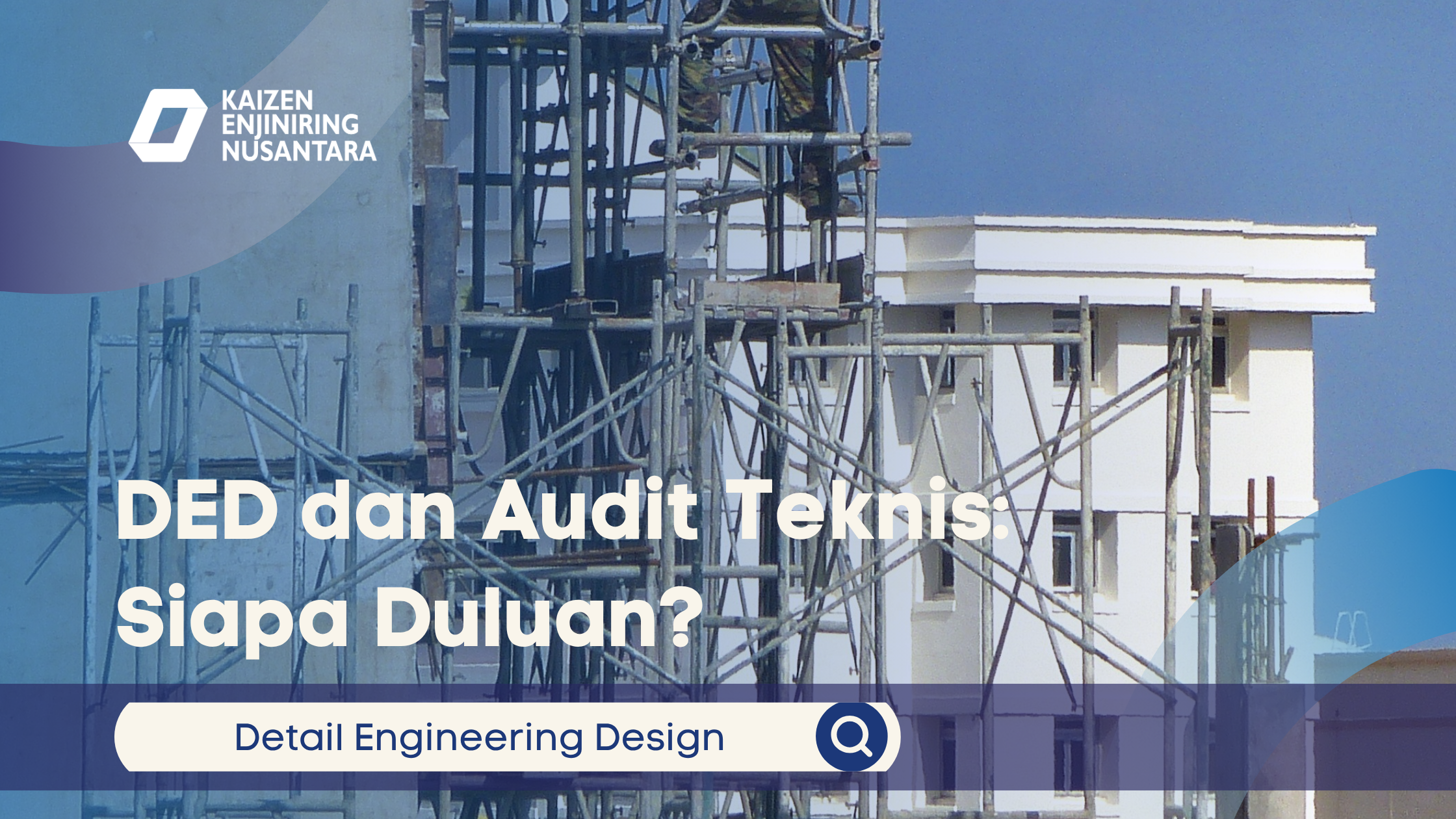 DED dan Audit Teknis: Siapa Duluan?