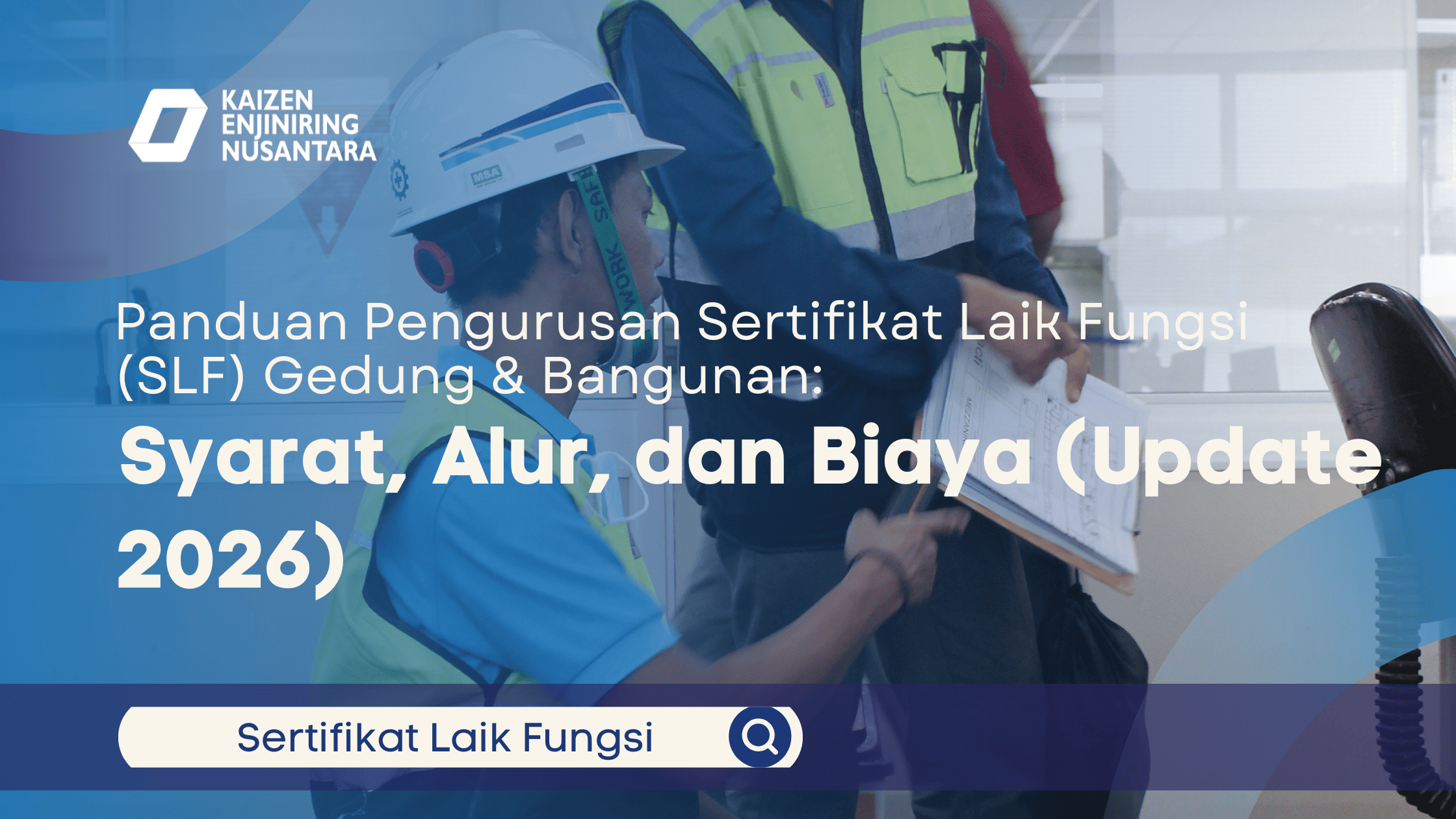 Panduan Pengurusan Sertifikat Laik Fungsi (SLF) Gedung & Bangunan: Syarat, Alur, dan Biaya (Update 2026)