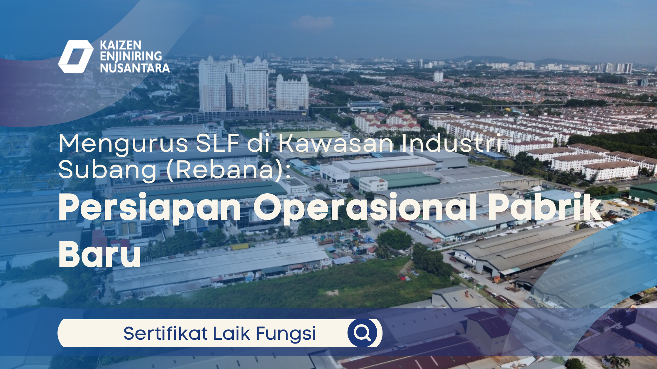 Mengurus SLF di Kawasan Industri Subang (Rebana): Persiapan Operasional Pabrik Baru