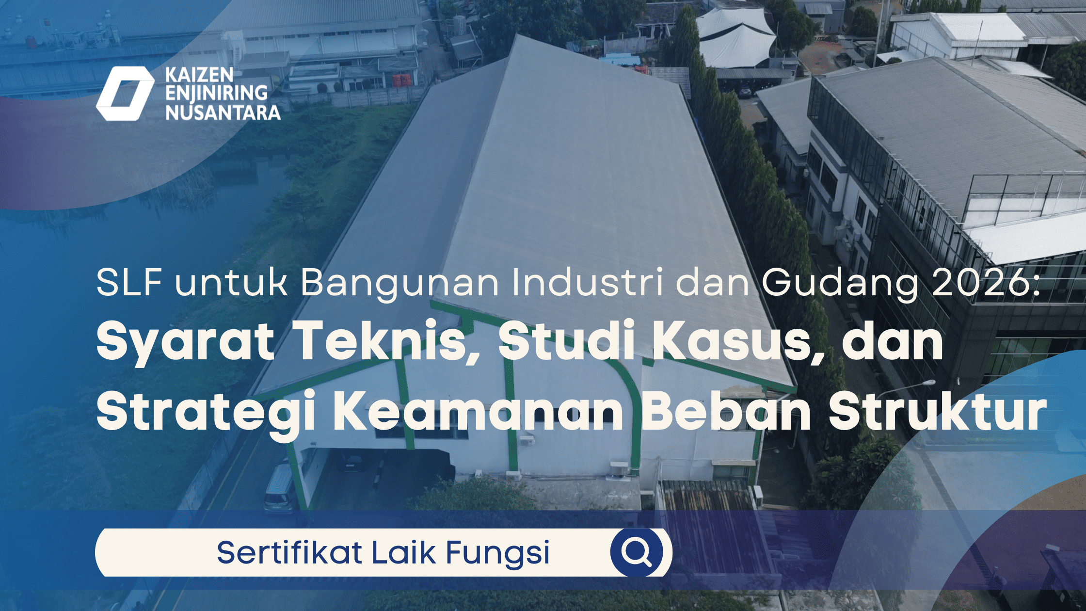 SLF untuk Bangunan Industri dan Gudang 2026: Syarat Teknis, Studi Kasus, dan Strategi Keamanan Beban Struktur