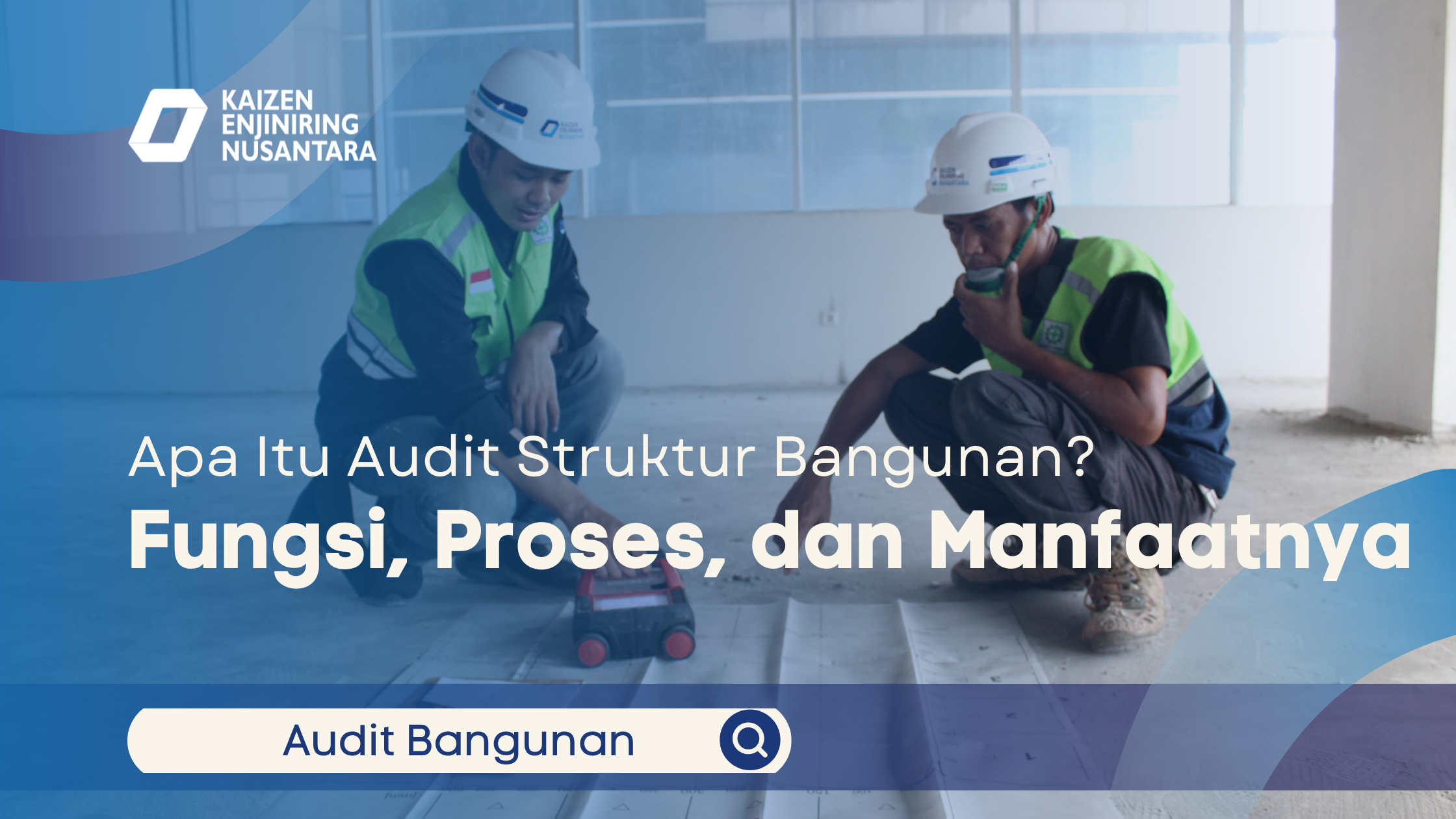 Apa Itu Audit Struktur Bangunan? Fungsi, Proses, dan Manfaatnya