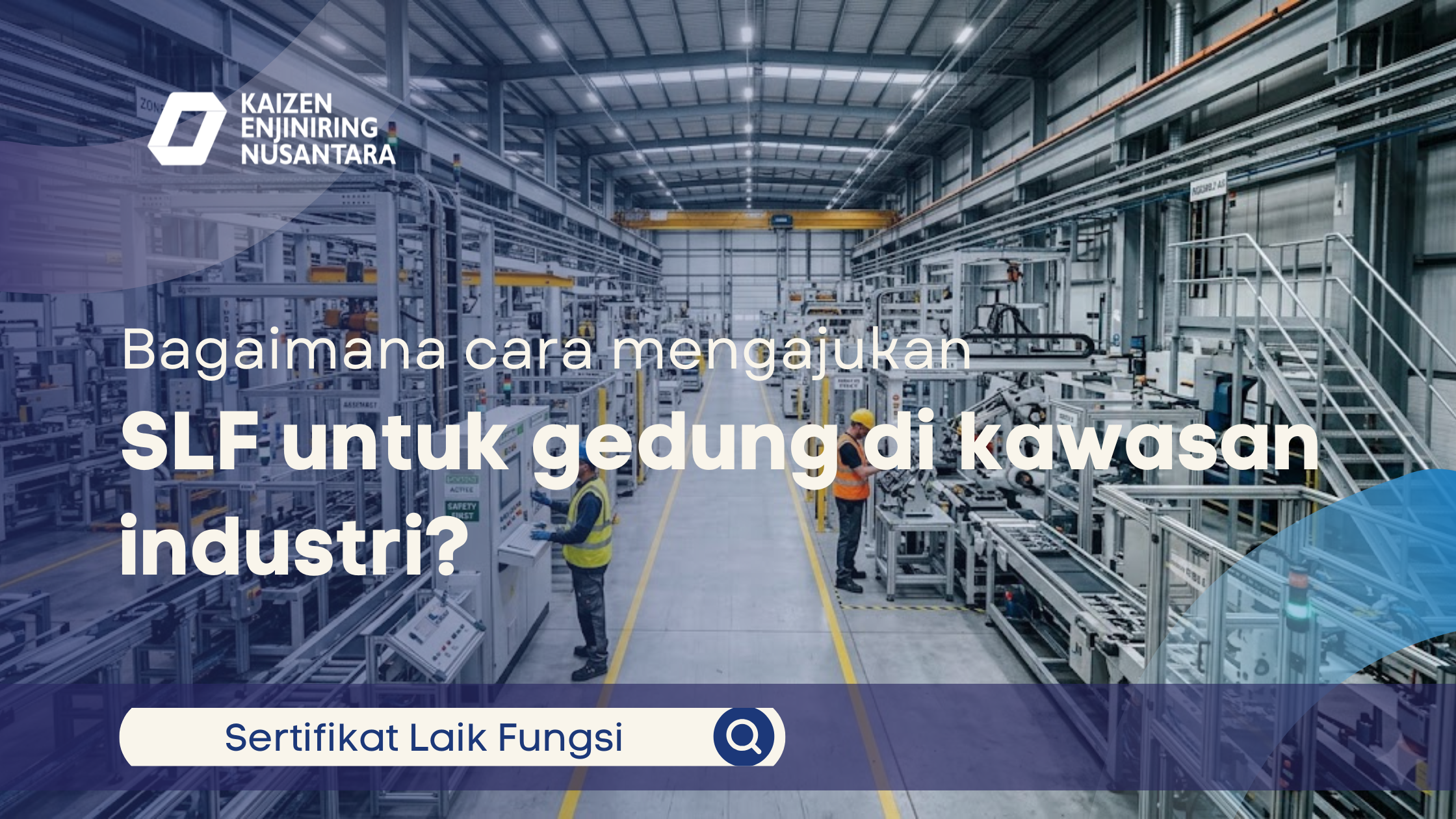 Interior pabrik modern yang bersih dan terorganisir dengan pekerja mengenakan rompi safety, menampilkan teks pertanyaan tentang cara pengajuan Sertifikat Laik Fungsi (SLF) di kawasan industri.